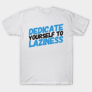 Dedicate yourself to laziness T-Shirt